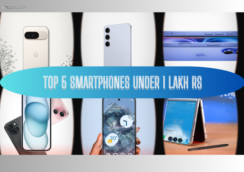 List of Top 5 Smartphone Around Rs 1 Lakh