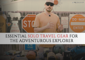 Essential Solo Travel Gear For The Adventurous Explorer