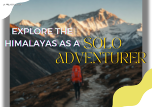Exploring The Himalayas As A Solo Adventurer