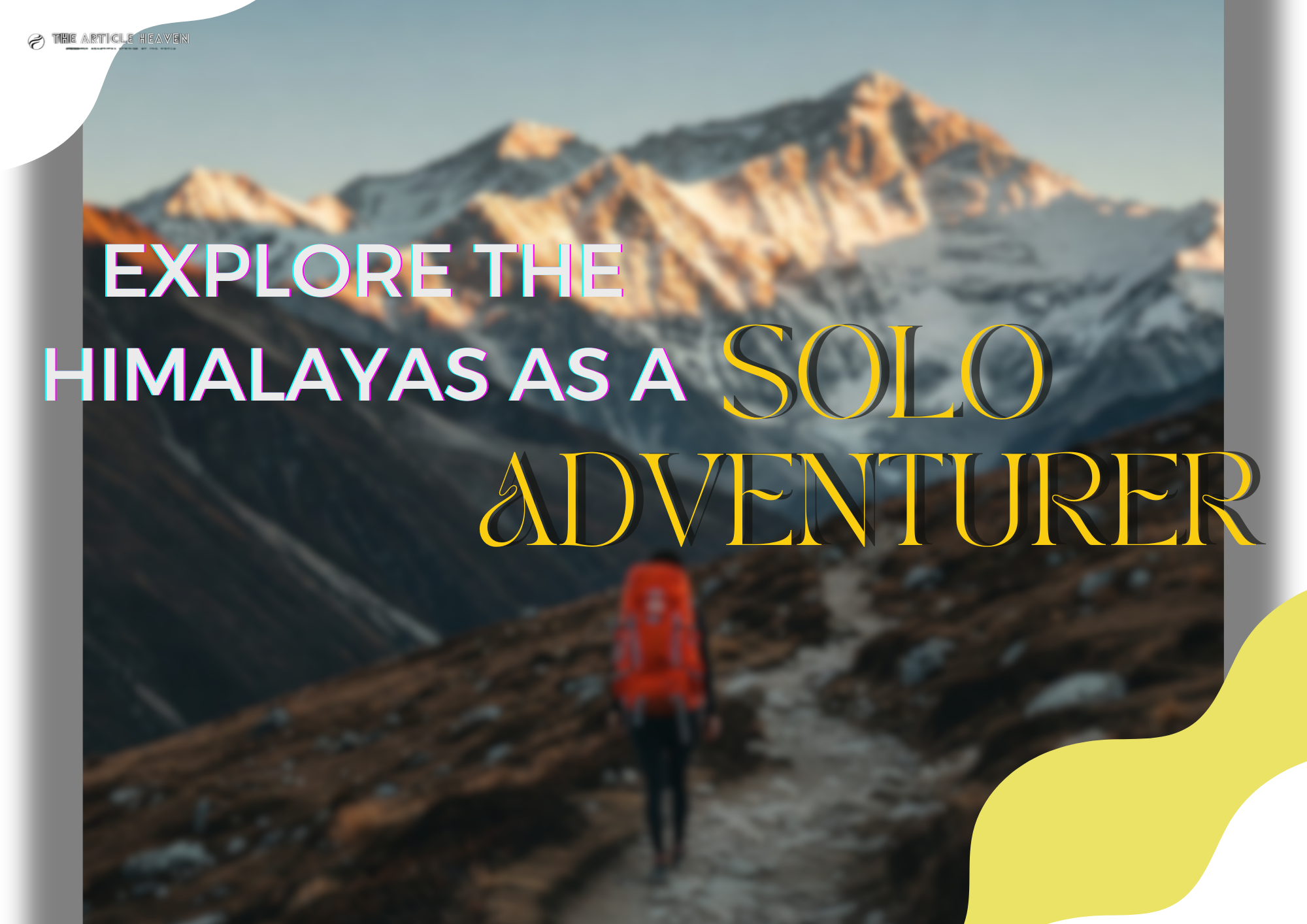 Exploring The Himalayas As A Solo Adventurer