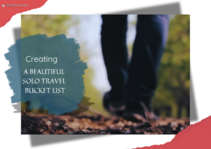 Crafting Your Solo Travel Bucket List: A Journey of Self-Discovery