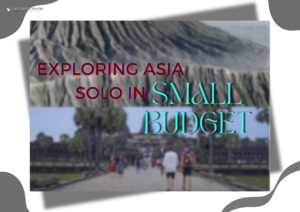 Exploring Asia Solo In Small Budget