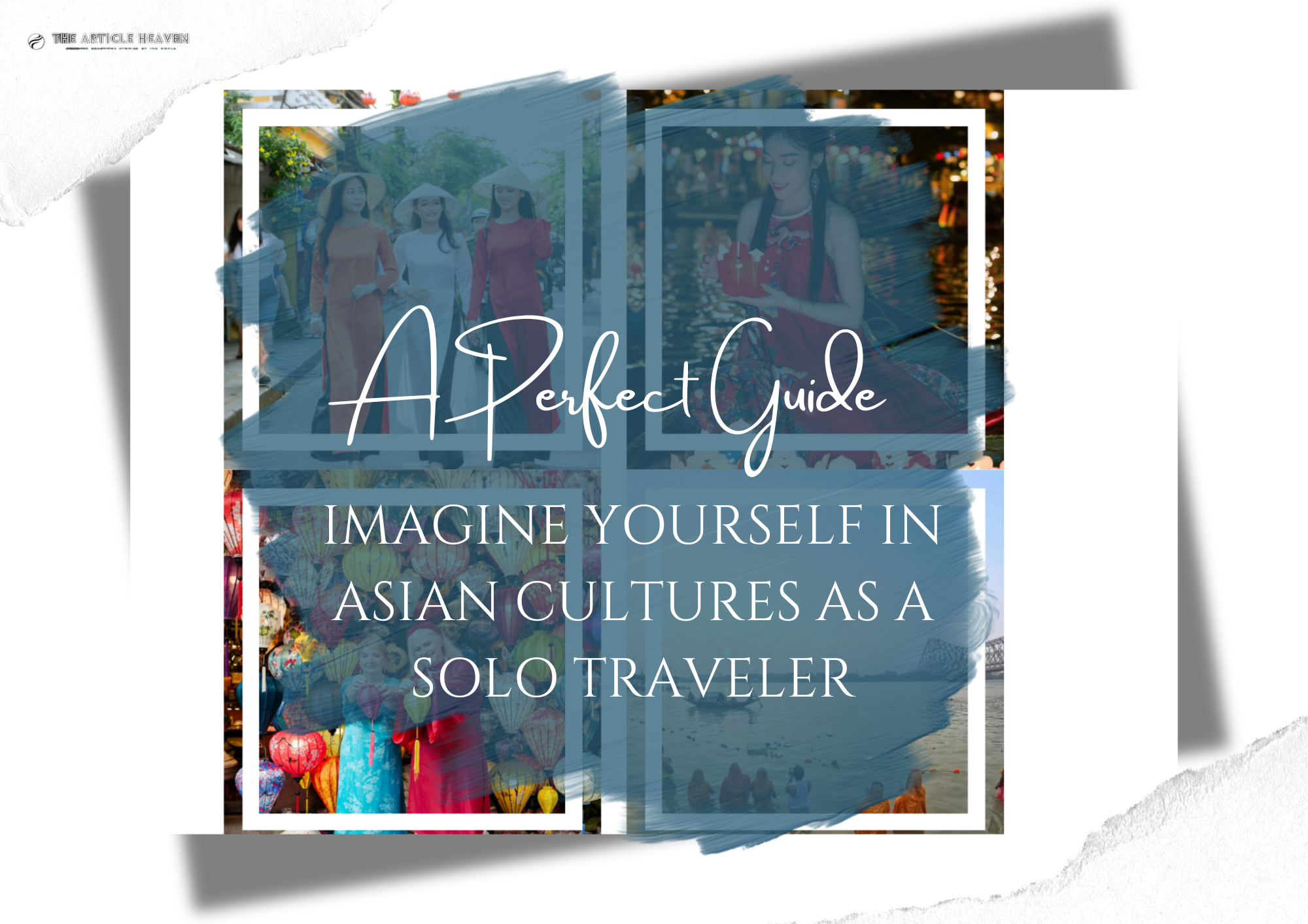 Immersing Yourself in Asian Cultures as a Solo Traveler: A Perfect Guide